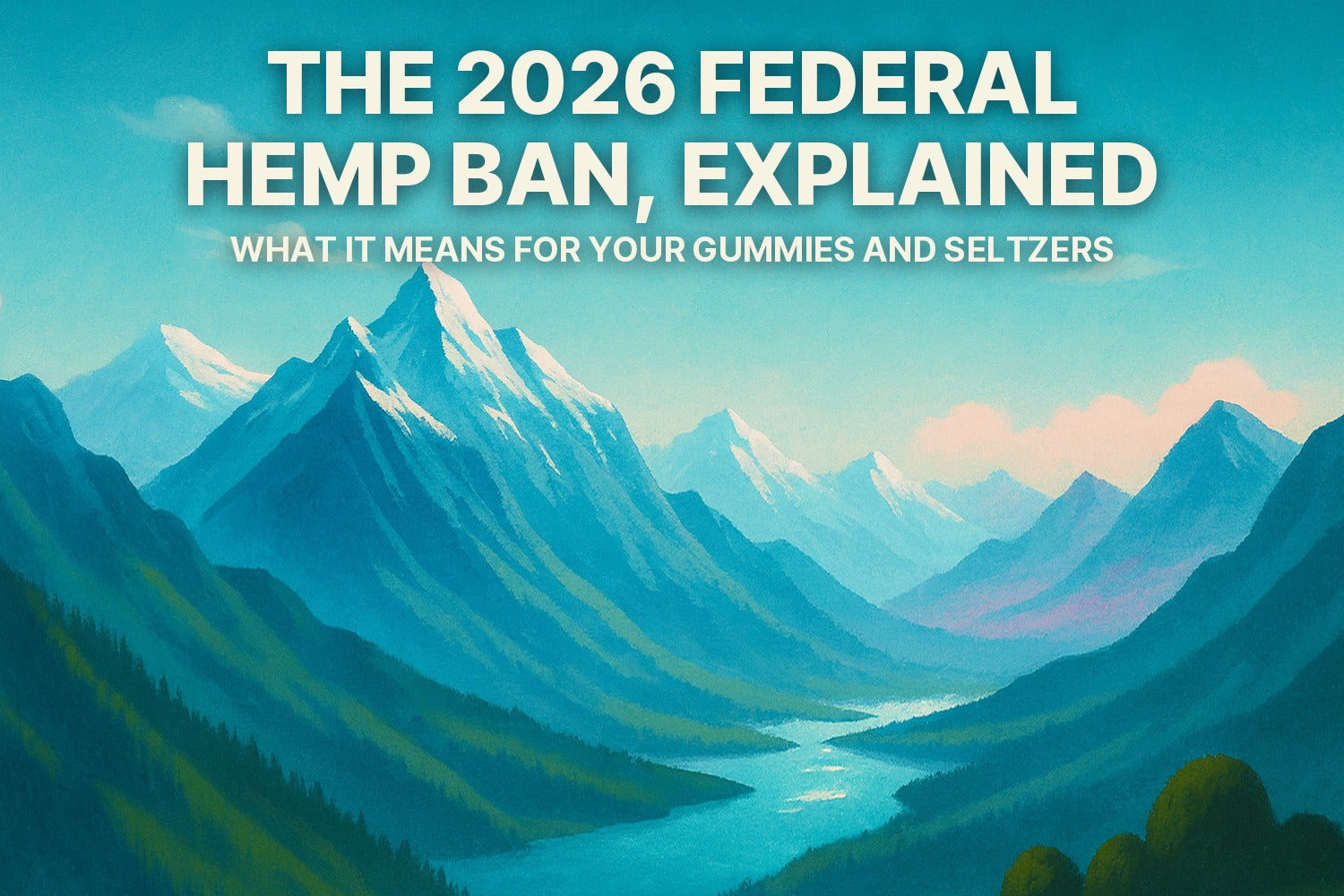 The 2026 Federal Hemp Ban, Explained: What It Means for Your Gummies and Seltzers